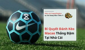 Bí Quyết Đánh Kèo Macao Thắng Đậm Tại Nhà Cái